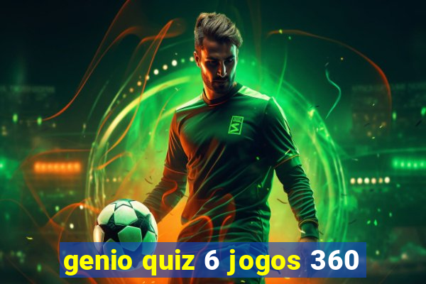 genio quiz 6 jogos 360